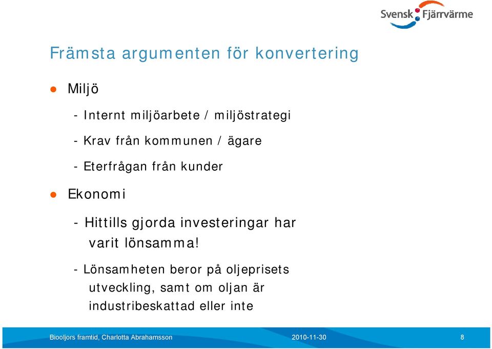 Ekonomi - Hittills gjorda investeringar har varit lönsamma!