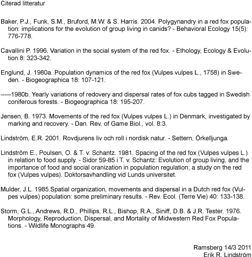 Population dynamics of the red fox (Vulpes vulpes L., 1758) in Sweden. - Biogeographica 18: 107-121. -----1980b.