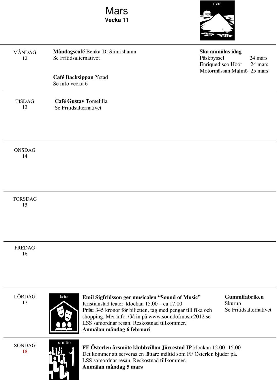 00 Pris: 345 kronor för biljetten, tag med pengar till fika och shopping. Mer info. Gå in på www.soundofmusic2012.