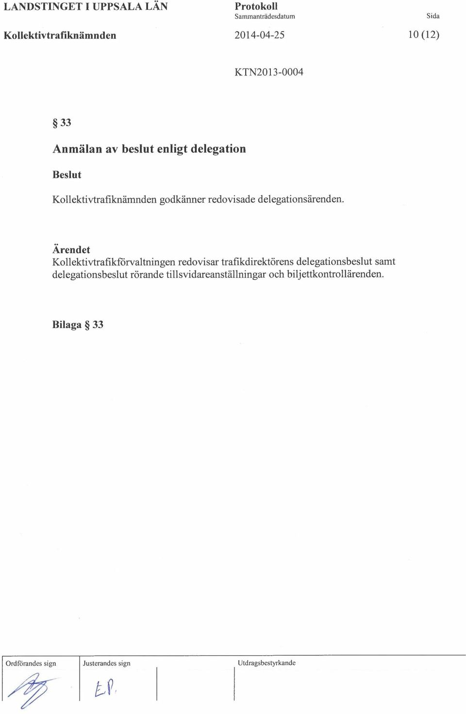 Ärendet Kollektivtrafikförvaltningen redovisar trafikdirektörens delegationsbeslut samt delegationsbeslut rörande