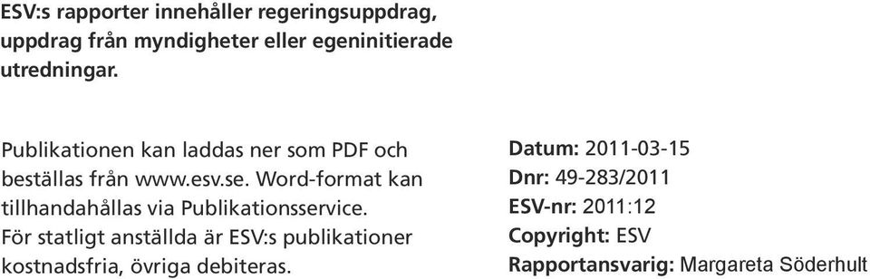 Word-format kan tillhandahållas via Publikationsservice.