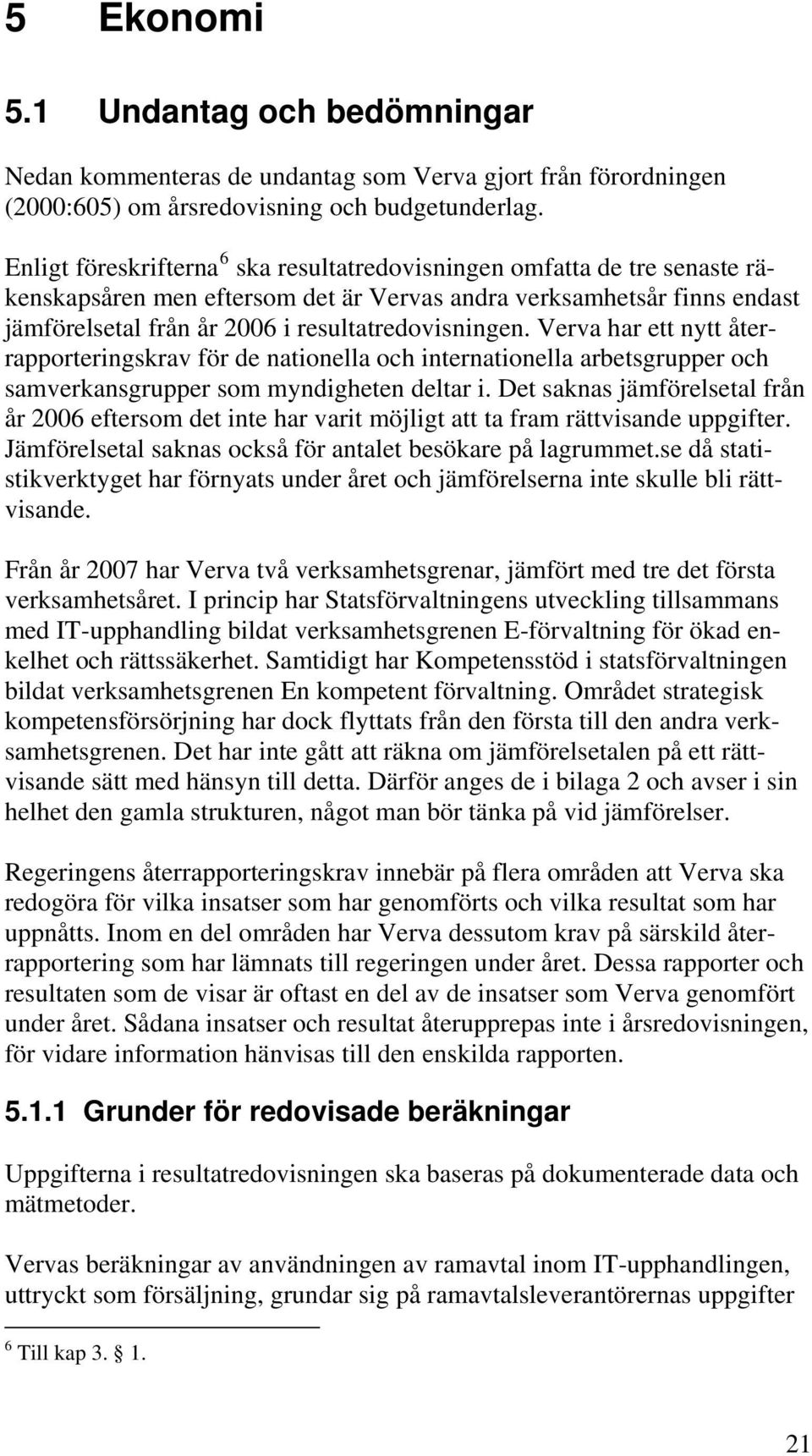 Verva har ett nytt återrapporteringskrav för de nationella och internationella arbetsgrupper och samverkansgrupper som myndigheten deltar i.