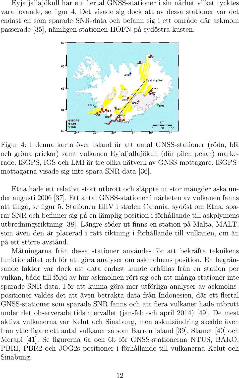 Figur 4: I denna karta över Island är att antal GNSS-stationer (röda, blå och gröna prickar) samt vulkanen Eyjafjallajökull (där pilen pekar) markerade.