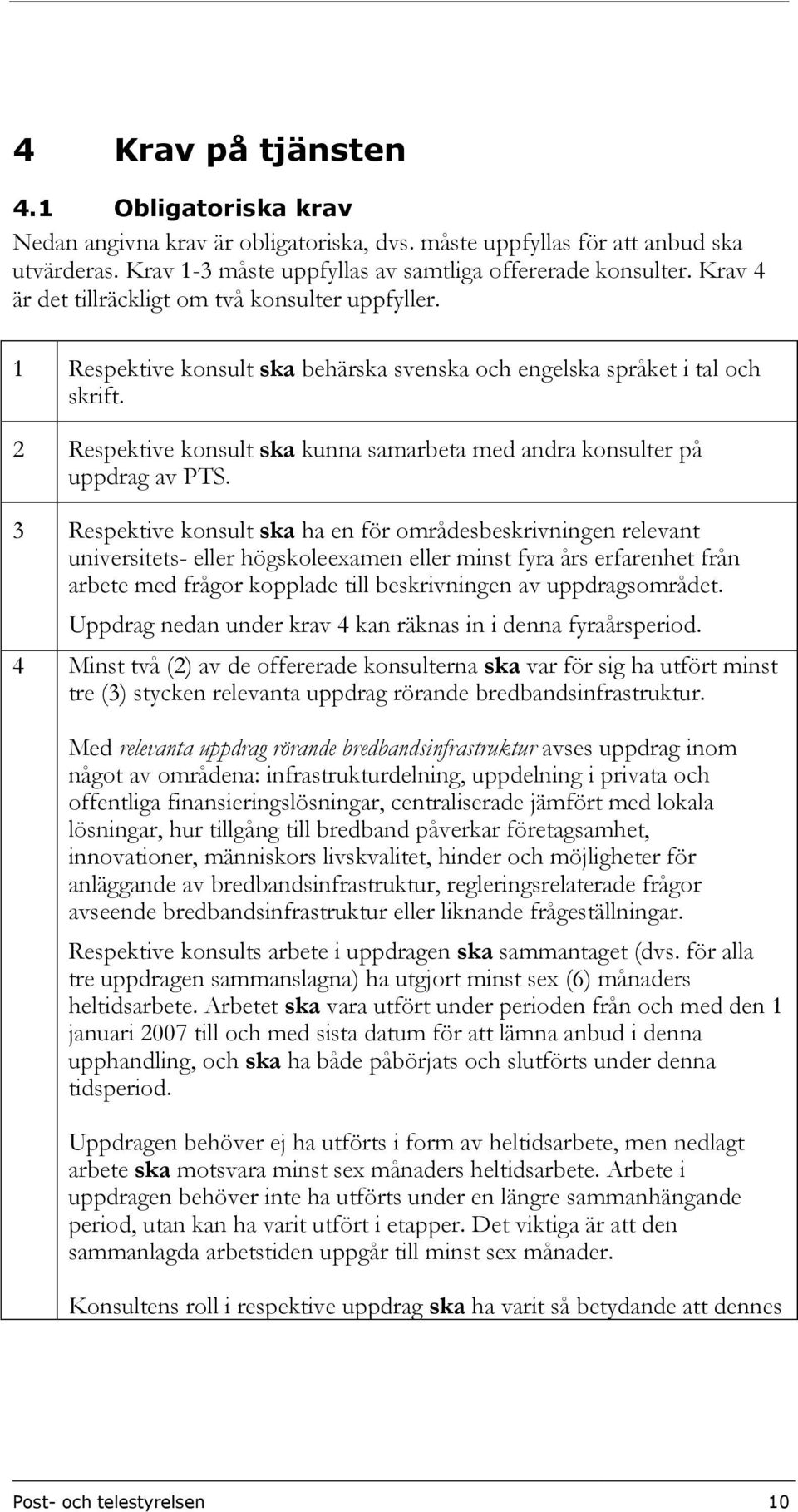 2 Respektive konsult ska kunna samarbeta med andra konsulter på uppdrag av PTS.