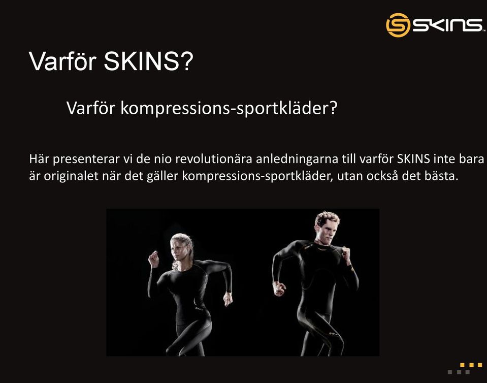 anledningarna till varför SKINS inte bara är