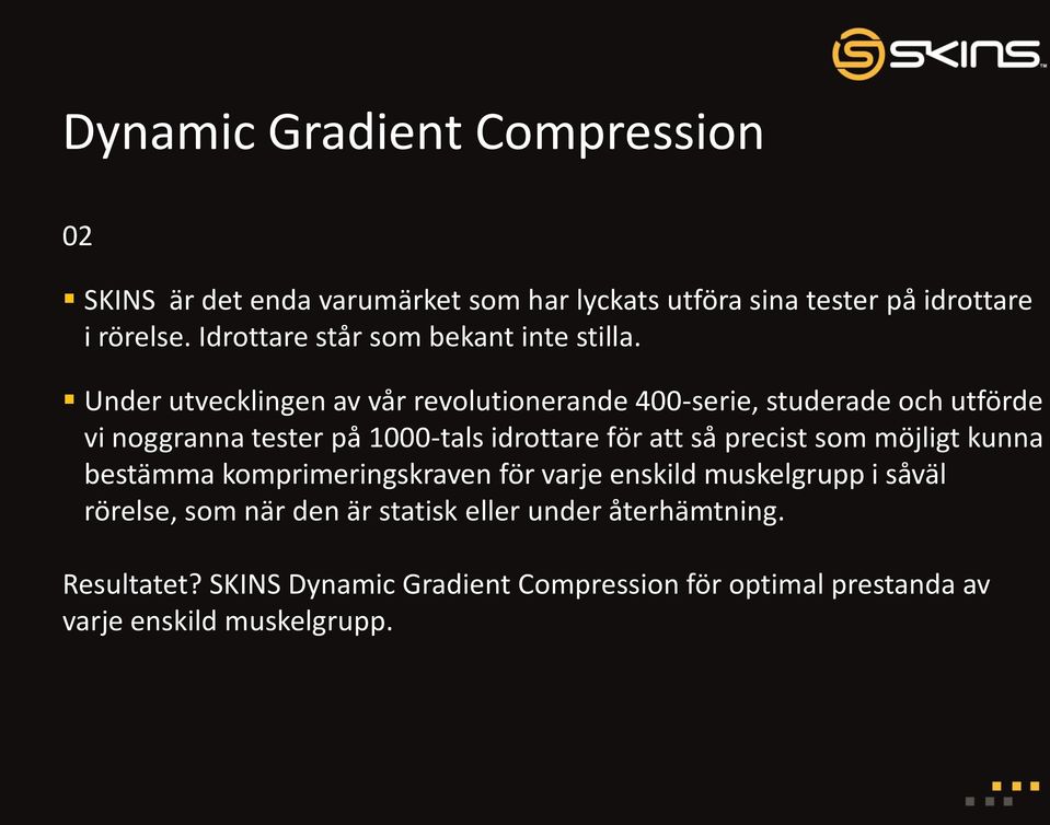 Under utvecklingen av vår revolutionerande 400-serie, studerade och utförde vi noggranna tester på 1000-tals idrottare för att så