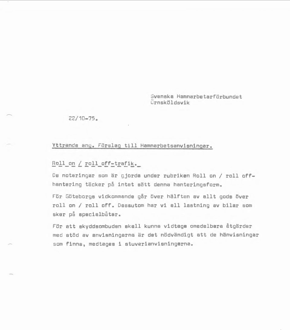 För Göteborgs vidkommande går över hälften av allt gods över roll on I roll off.