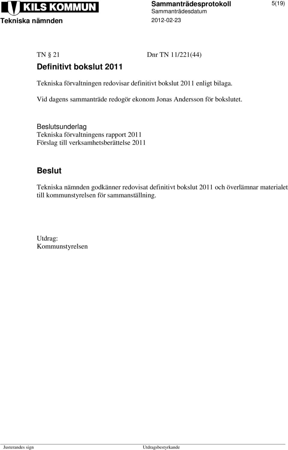 sunderlag Tekniska förvaltningens rapport 2011 Förslag till verksamhetsberättelse 2011 Tekniska nämnden