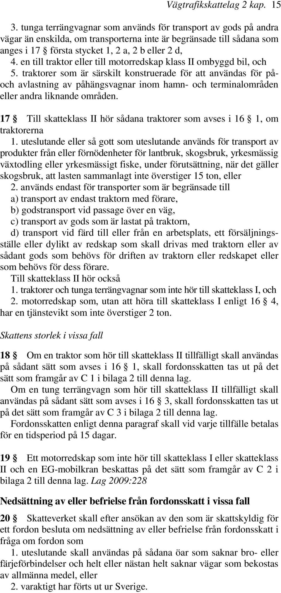 en till traktor eller till motorredskap klass II ombyggd bil, och 5.