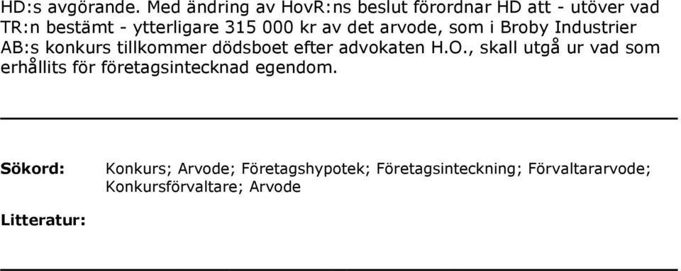 kr av det arvode, som i Broby Industrier AB:s konkurs tillkommer dödsboet efter advokaten H.O.