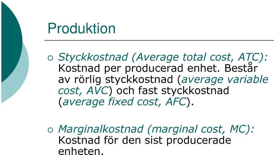 Består av rörlig styckkostnad (average variable cost, AVC) och