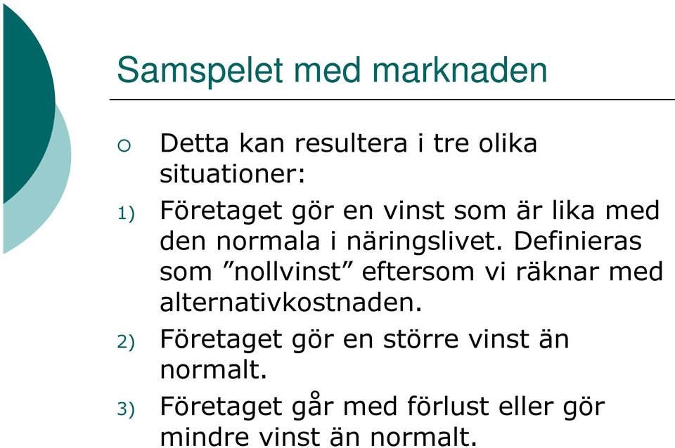 Definieras som nollvinst eftersom vi räknar med alternativkostnaden.