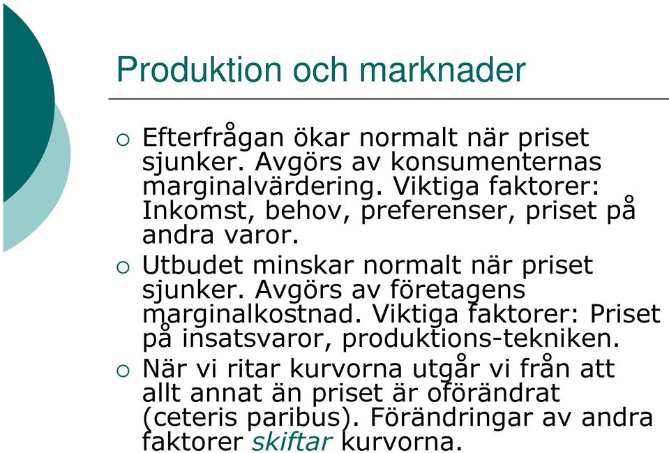 Avgörs av företagens marginalkostnad. Viktiga faktorer: Priset på insatsvaror, produktions-tekniken.