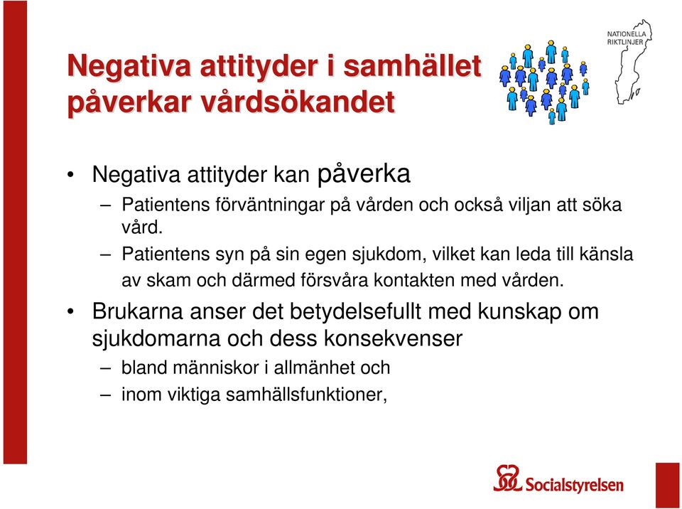 Patientens syn på sin egen sjukdom, vilket kan leda till känsla av skam och därmed försvåra kontakten