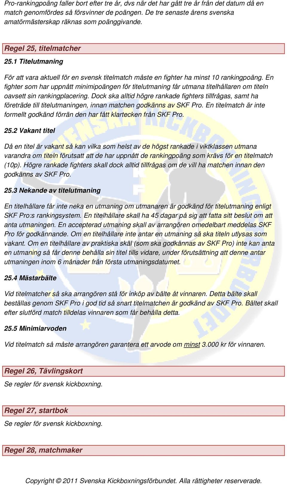 1 Titelutmaning För att vara aktuell för en svensk titelmatch måste en fighter ha minst 10 rankingpoäng.