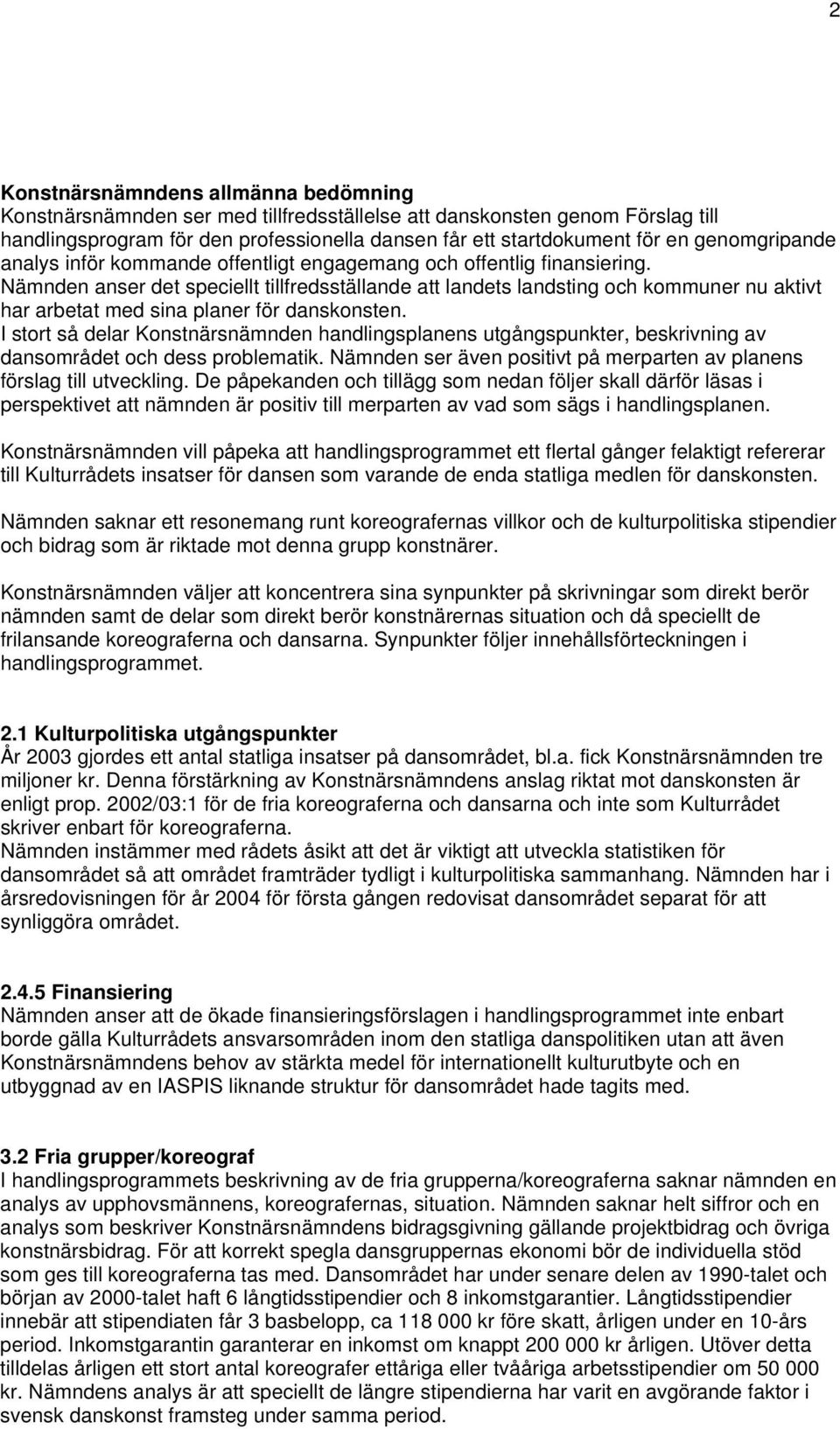 Nämnden anser det speciellt tillfredsställande att landets landsting och kommuner nu aktivt har arbetat med sina planer för danskonsten.