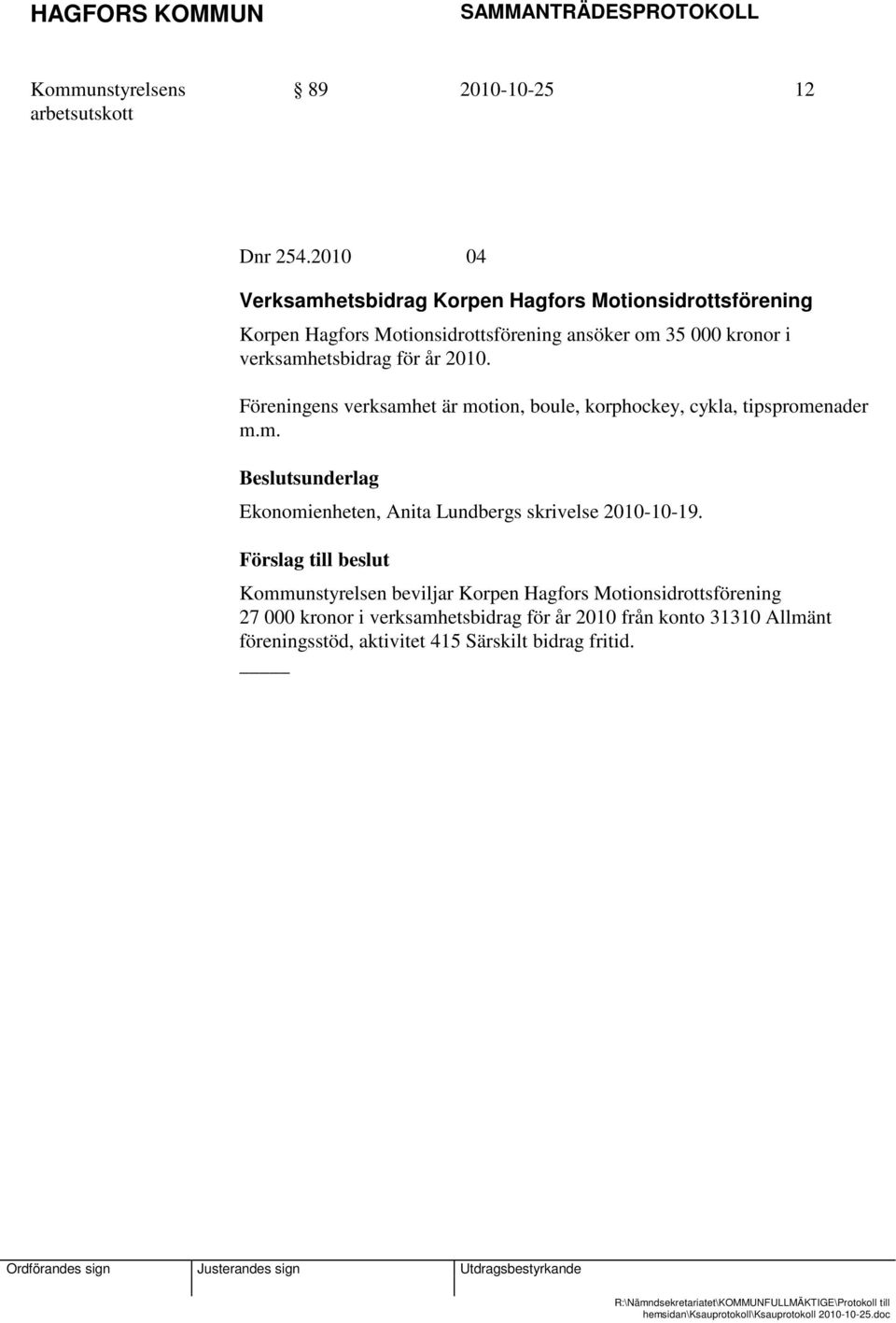 i verksamhetsbidrag för år 2010. Föreningens verksamhet är motion, boule, korphockey, cykla, tipspromenader m.m. Ekonomienheten, Anita Lundbergs skrivelse 2010-10-19.