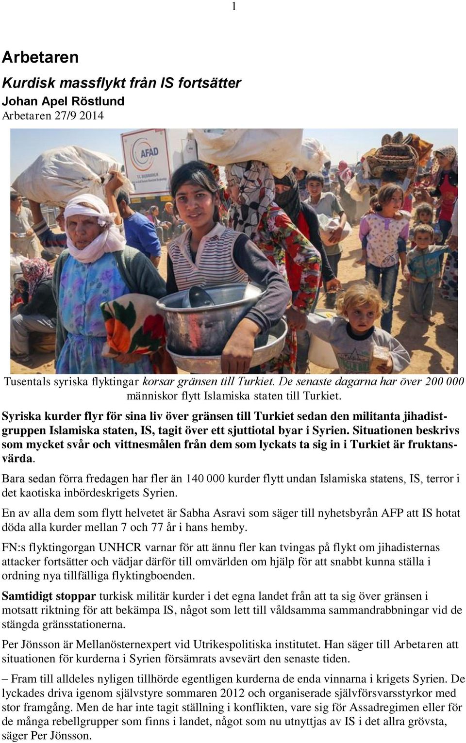 Syriska kurder flyr för sina liv över gränsen till Turkiet sedan den militanta jihadistgruppen Islamiska staten, IS, tagit över ett sjuttiotal byar i Syrien.