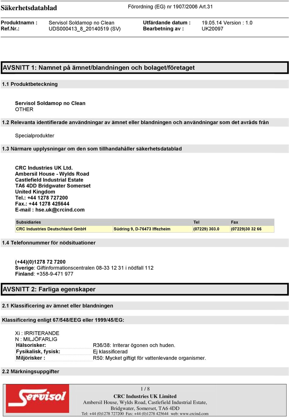 3 Närmare upplysningar om den som tillhandahåller säkerhetsdatablad CRC Industries UK Ltd. Ambersil House - Wylds Road Castlefield Industrial Estate TA6 4DD Bridgwater Somerset United Kingdom Tel.