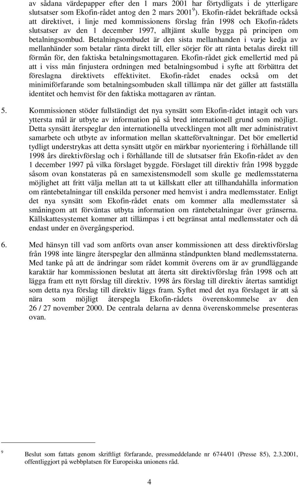 Betalningsombudet är den sista mellanhanden i varje kedja av mellanhänder som betalar ränta direkt till, eller sörjer för att ränta betalas direkt till förmån för, den faktiska betalningsmottagaren.