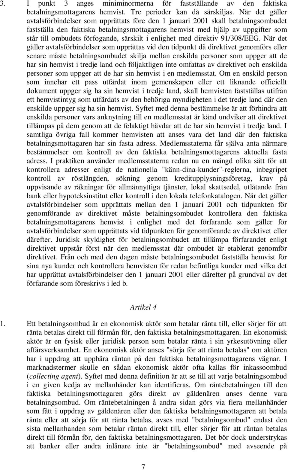 förfogande, särskilt i enlighet med direktiv 91/308/EEG.