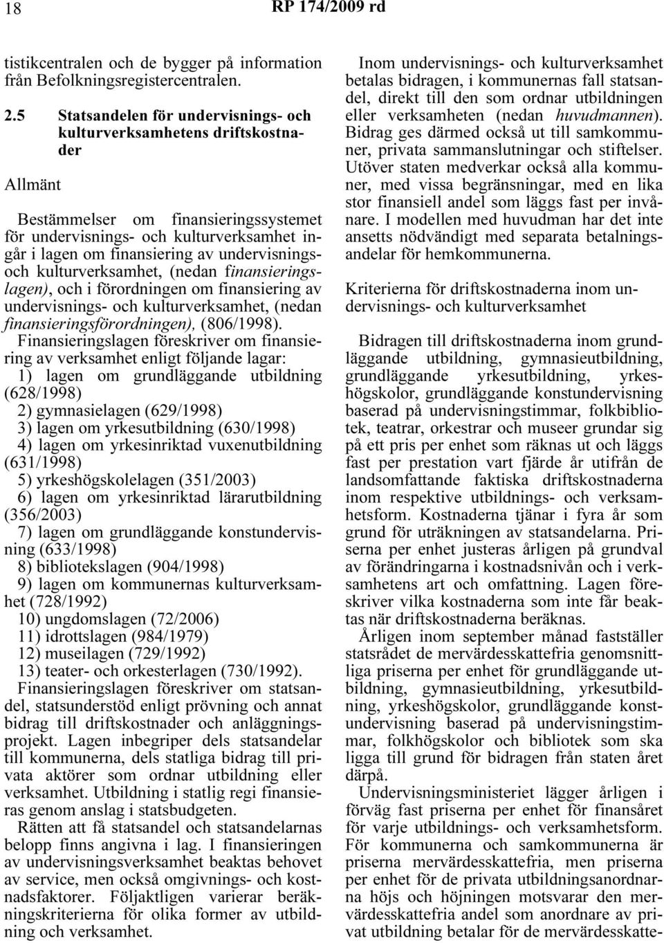 kulturverksamhet, (nedan fnanserngslagen), och förordnngen om fnanserng av undervsnngs- och kulturverksamhet, (nedan fnanserngsförordnngen), (806/1998).