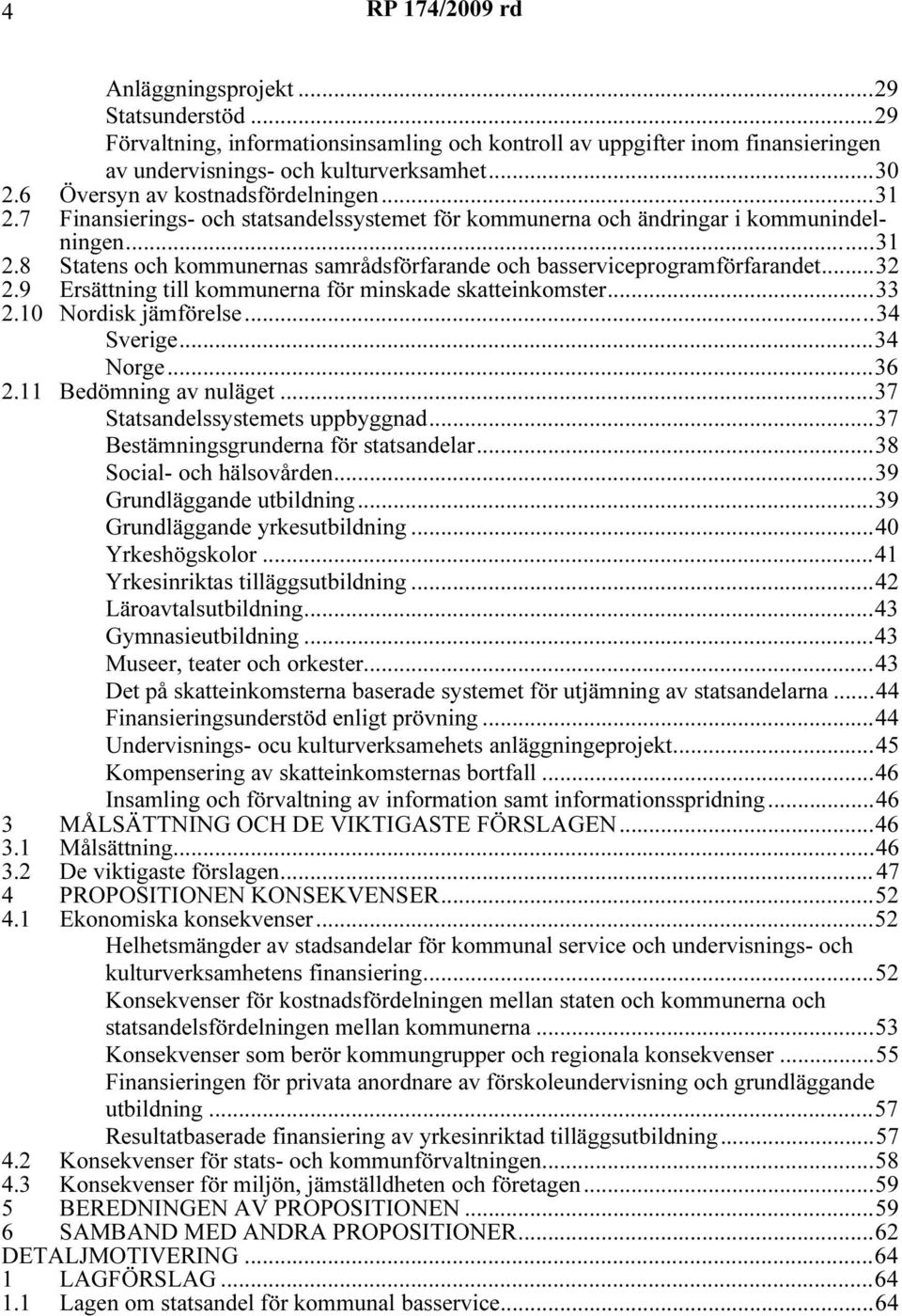 9 Ersättnng tll kommunerna för mnskade skattenkomster...33 2.10 Nordsk jämförelse...34 Sverge...34 Norge...36 2.11 Bedömnng av nuläget...37 Statsandelssystemets uppbyggnad.