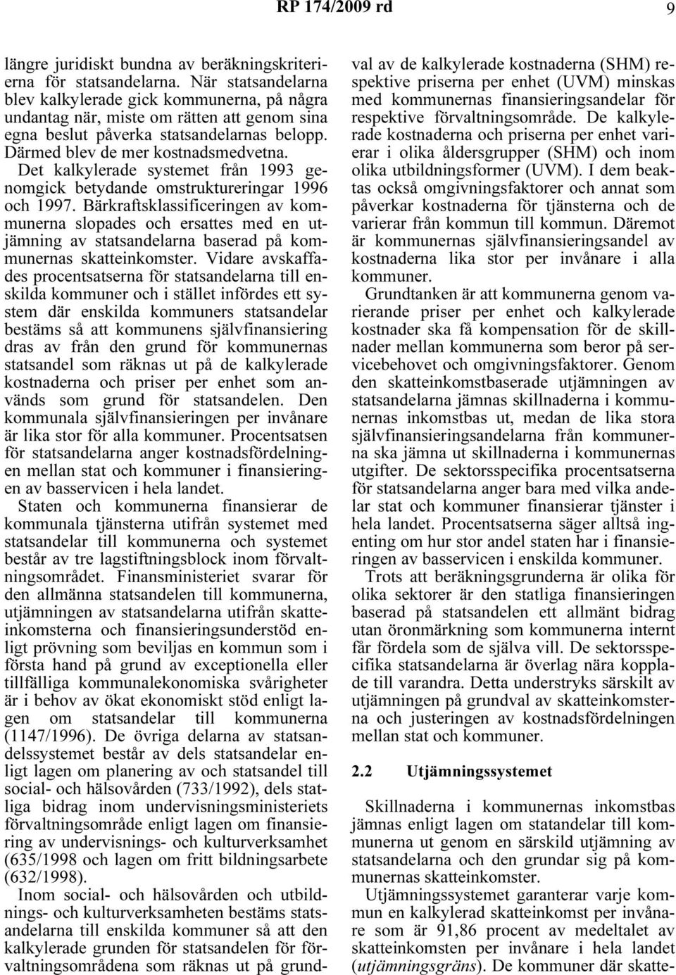 Det kalkylerade systemet från 1993 genomgck betydande omstrukturerngar 1996 och 1997.