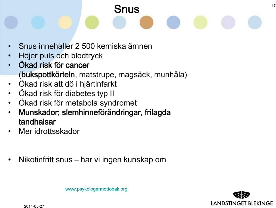 diabetes typ II Ökad risk för metabola syndromet Munskador; slemhinneförändringar, frilagda