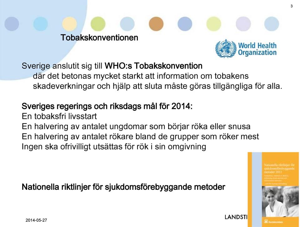 Sveriges regerings och riksdags mål för 2014: En tobaksfri livsstart En halvering av antalet ungdomar som börjar röka eller