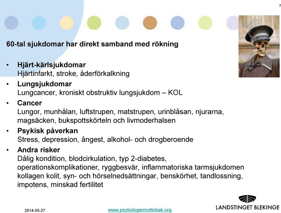 Stress, depression, ångest, alkohol- och drogberoende Andra risker Dålig kondition, blodcirkulation, typ 2-diabetes, operationskomplikationer, ryggbesvär,