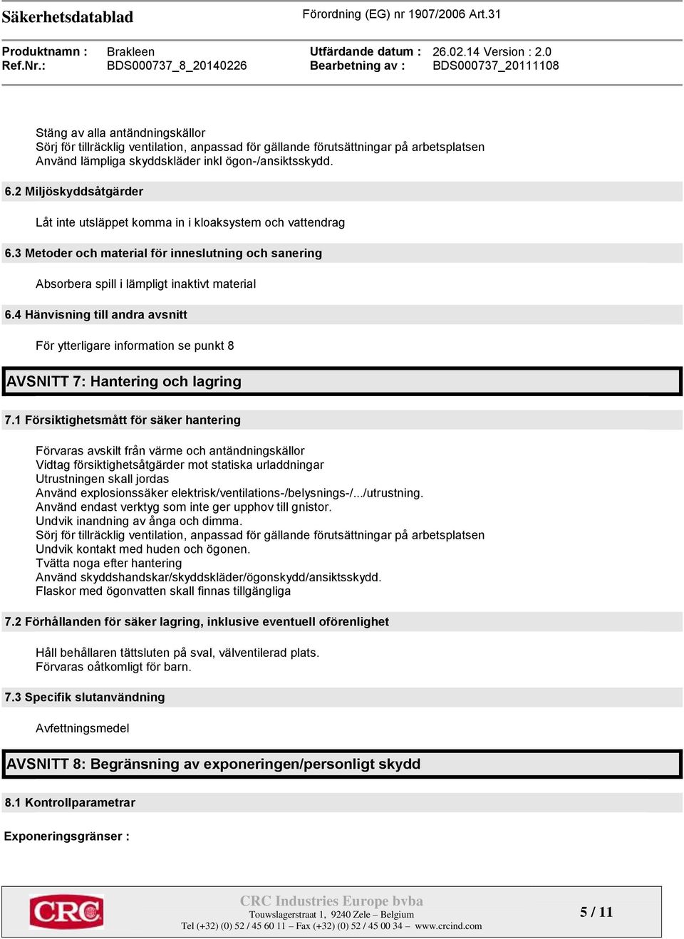 4 Hänvisning till andra avsnitt För ytterligare information se punkt 8 AVSNITT 7: Hantering och lagring 7.