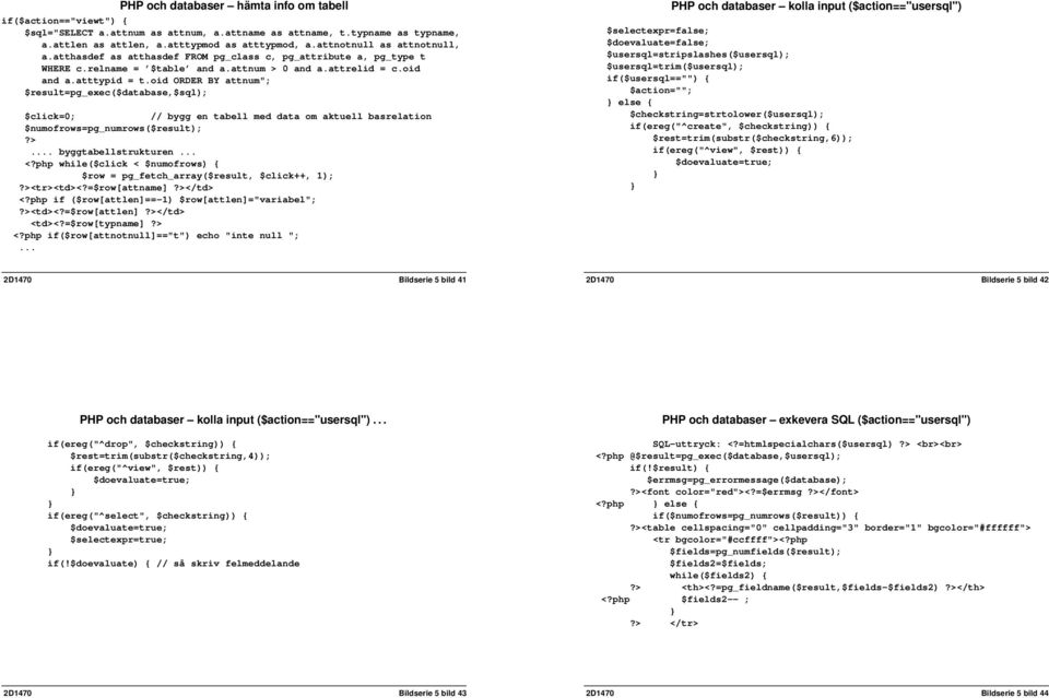 oid ORDER BY attnum"; $result=pg_exec($database,$sql); $click=0; // bygg en tabell med data om aktuell basrelation $numofrows=pg_numrows($result);?>... byggtabellstrukturen... <?