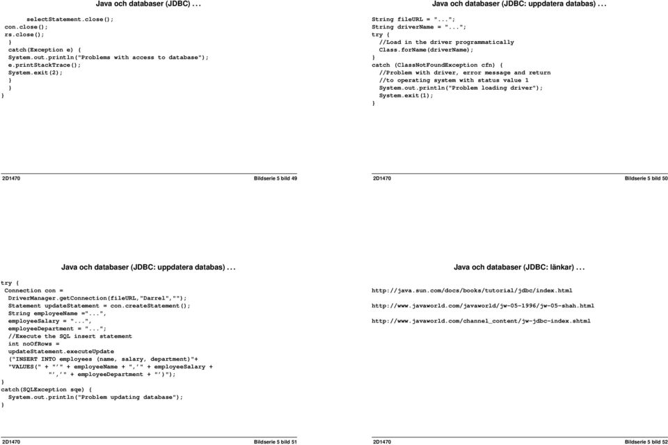forName(driverName); catch (ClassNotFoundException cfn) { //Problem with driver, error message and return //to operating system with status value 1 System.out.