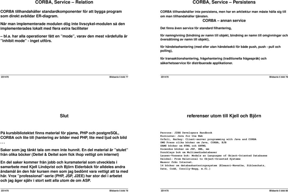 CA, Service Persistens CA tillhandahåller inte persistens, men har en arktiektur man måste hålla sig till om man tillhandahåller tjänsten.