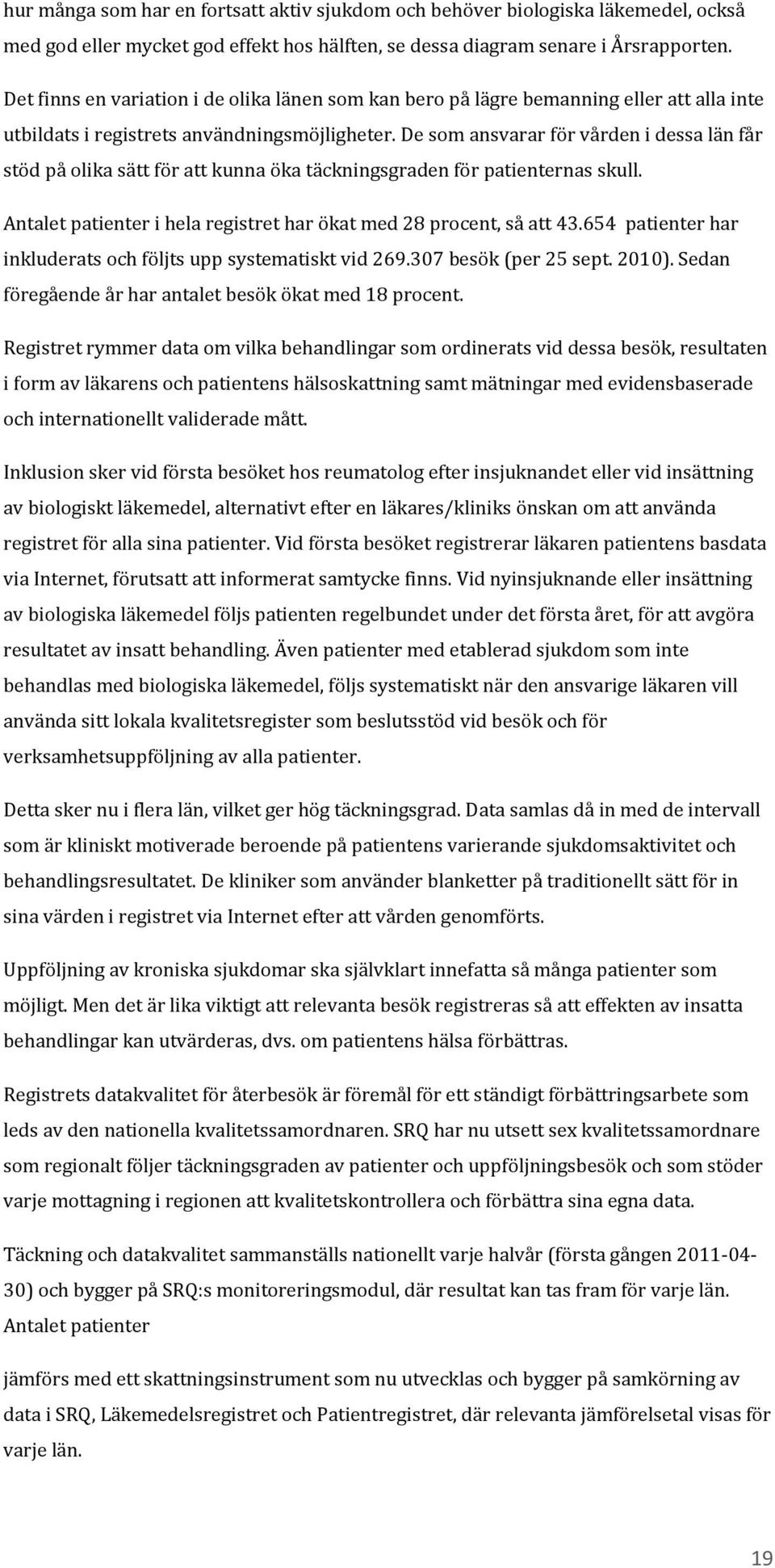 De som ansvarar för vården i dessa län får stöd på olika sätt för att kunna öka täckningsgraden för patienternas skull. Antalet patienter i hela registret har ökat med 28 procent, så att 43.