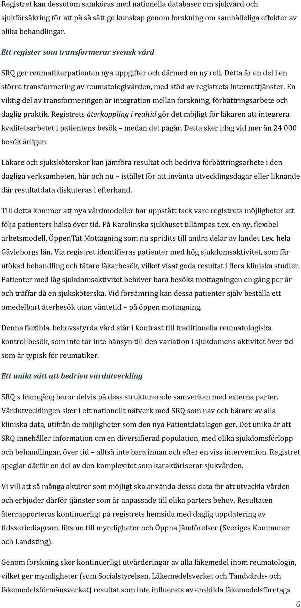 Detta är en del i en större transformering av reumatologivården, med stöd av registrets Internettjänster.