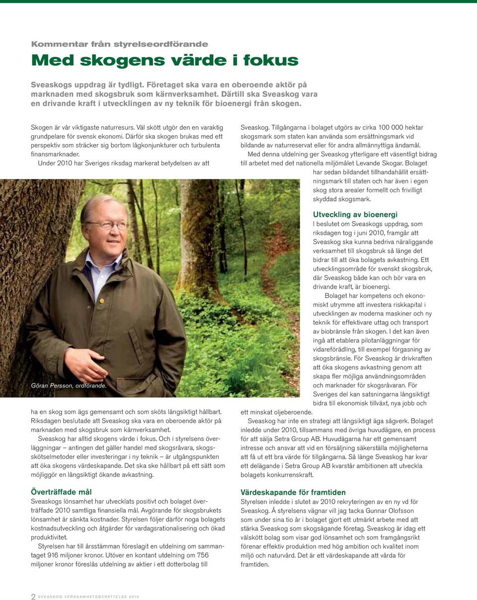 Därför ska skogen brukas med ett perspektiv som sträcker sig bortom lågkonjunkturer och turbulenta finansmarknader.