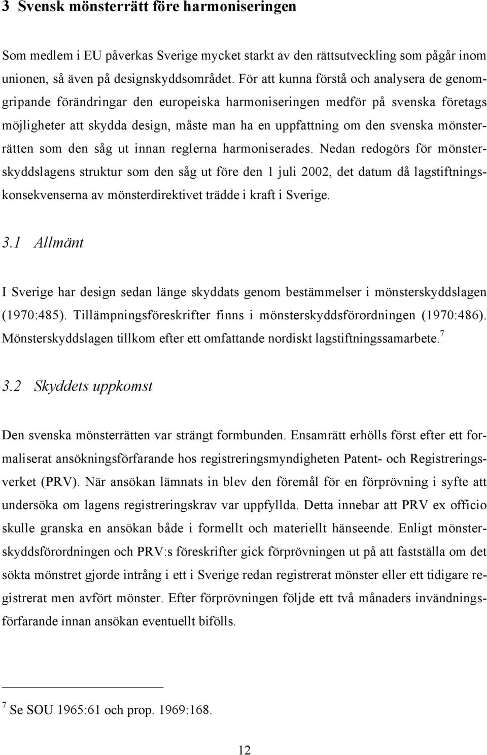 mönsterrätten som den såg ut innan reglerna harmoniserades.