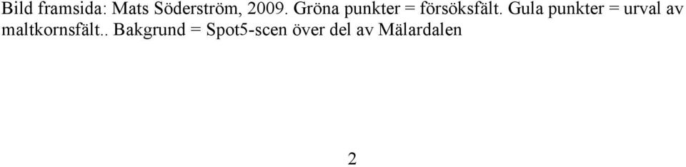 Gula punkter = urval av maltkornsfält.