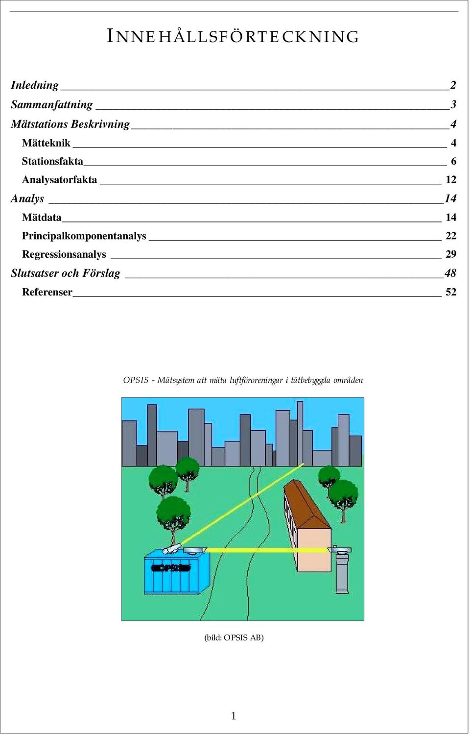 Principalkomponentanalys 22 Regressionsanalys 29 Slutsatser och Förslag 48