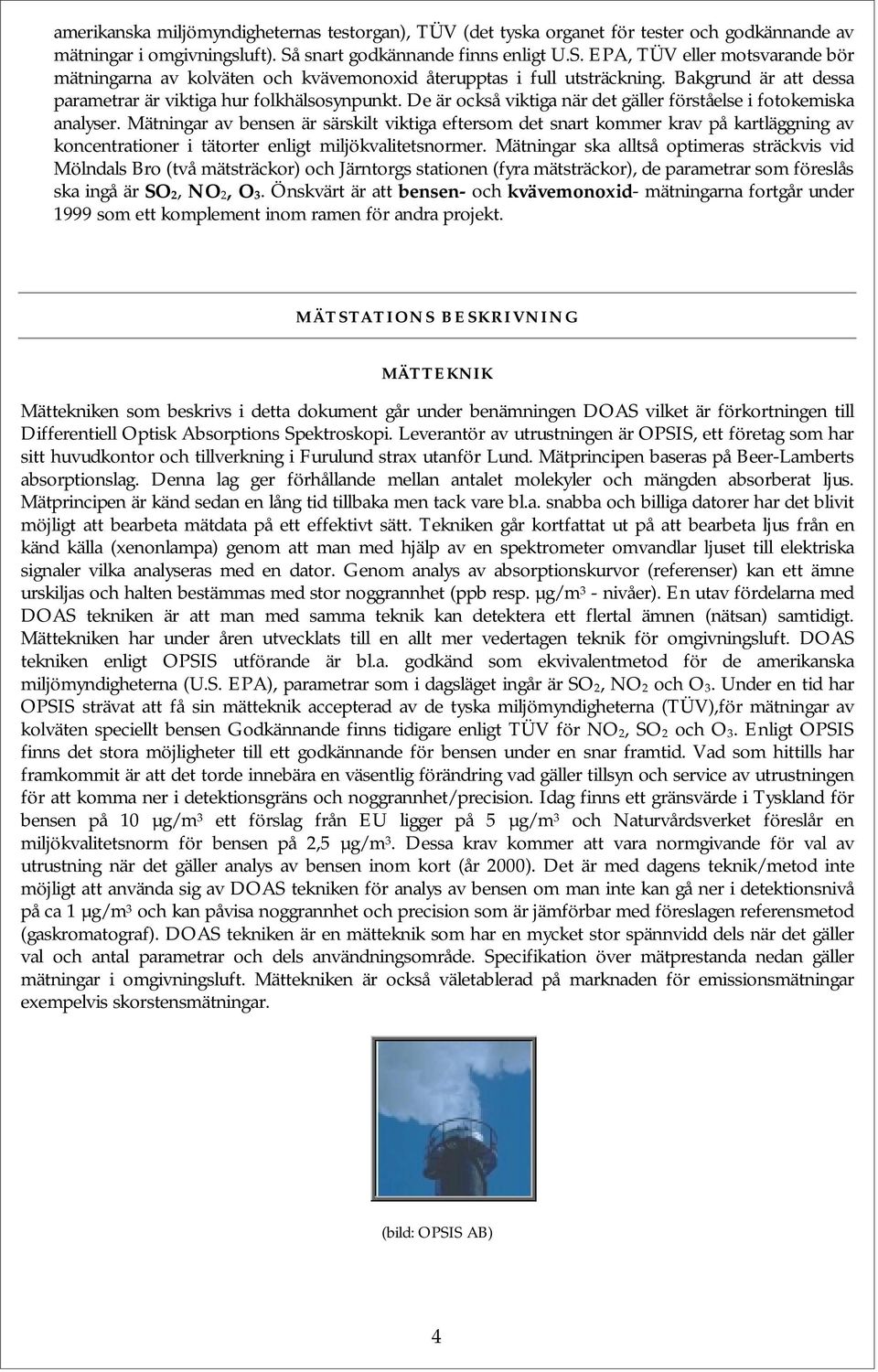 Bakgrund är att dessa parametrar är viktiga hur folkhälsosynpunkt. De är också viktiga när det gäller förståelse i fotokemiska analyser.