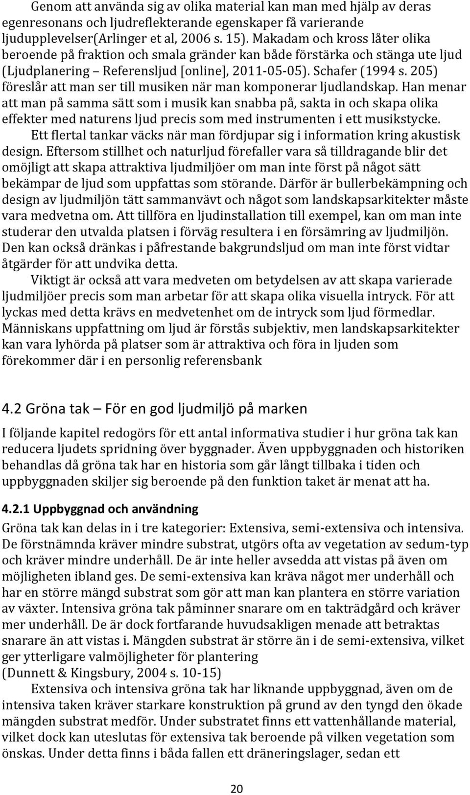 205) föreslår att man ser till musiken när man komponerar ljudlandskap.