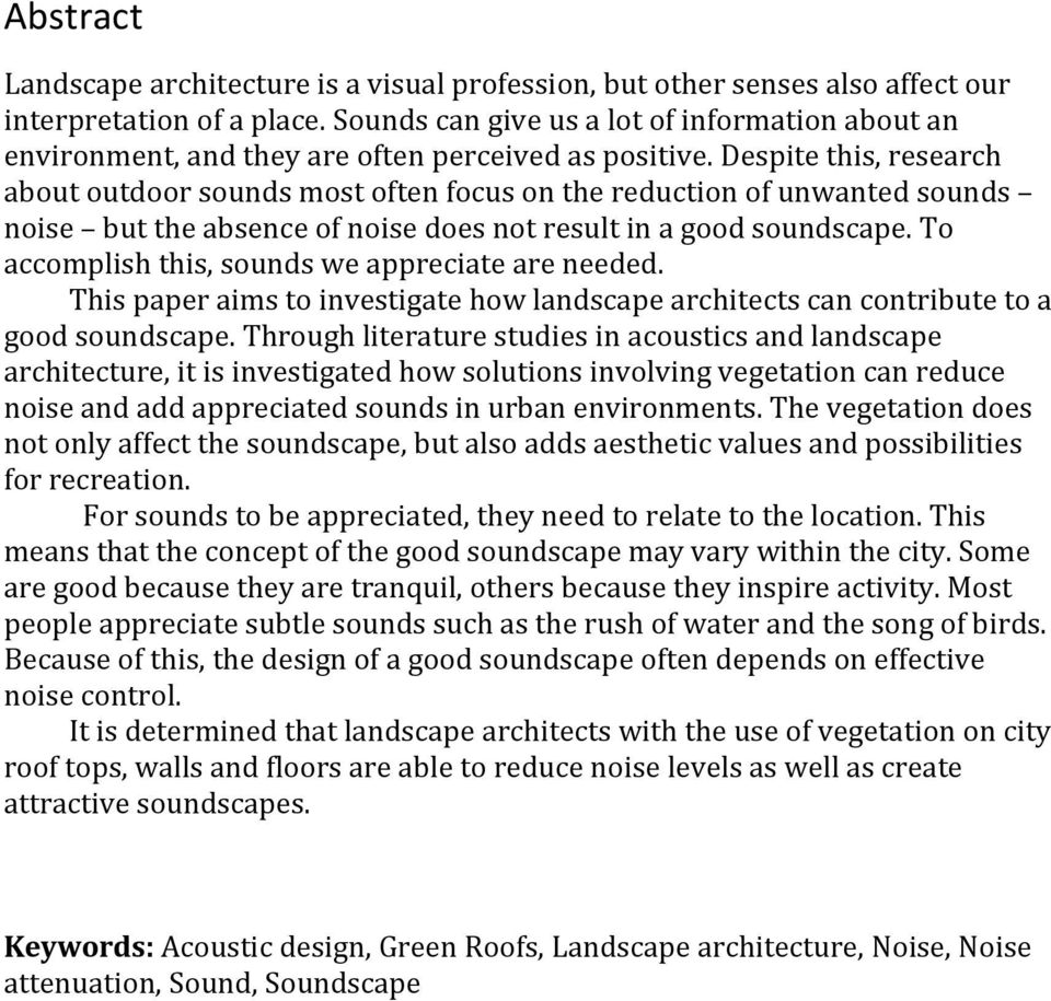 Despite this, research about outdoor sounds most often focus on the reduction of unwanted sounds noise but the absence of noise does not result in a good soundscape.