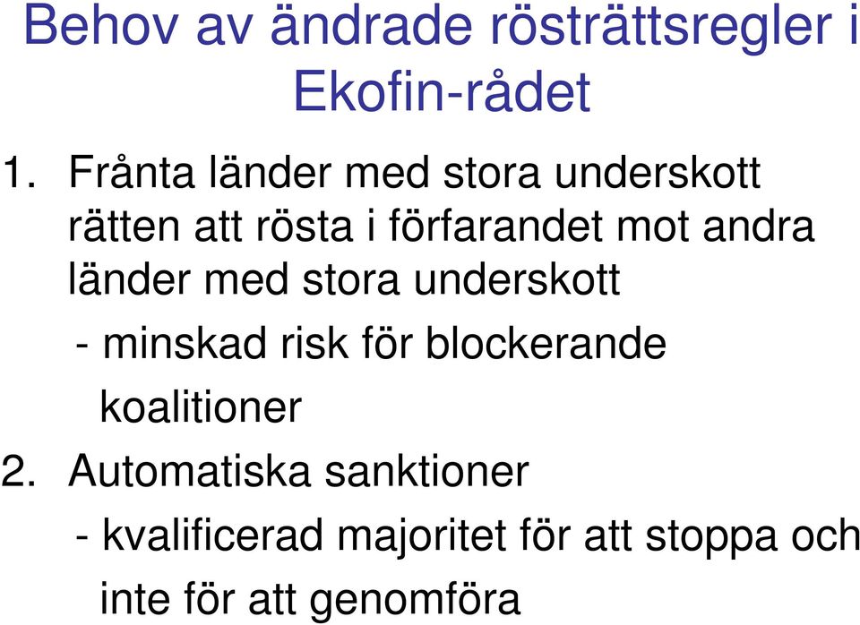 andra länder med stora underskott - minskad risk för blockerande