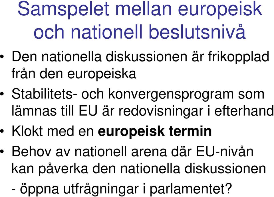 är redovisningar i efterhand Klokt med en europeisk termin Behov av nationell arena