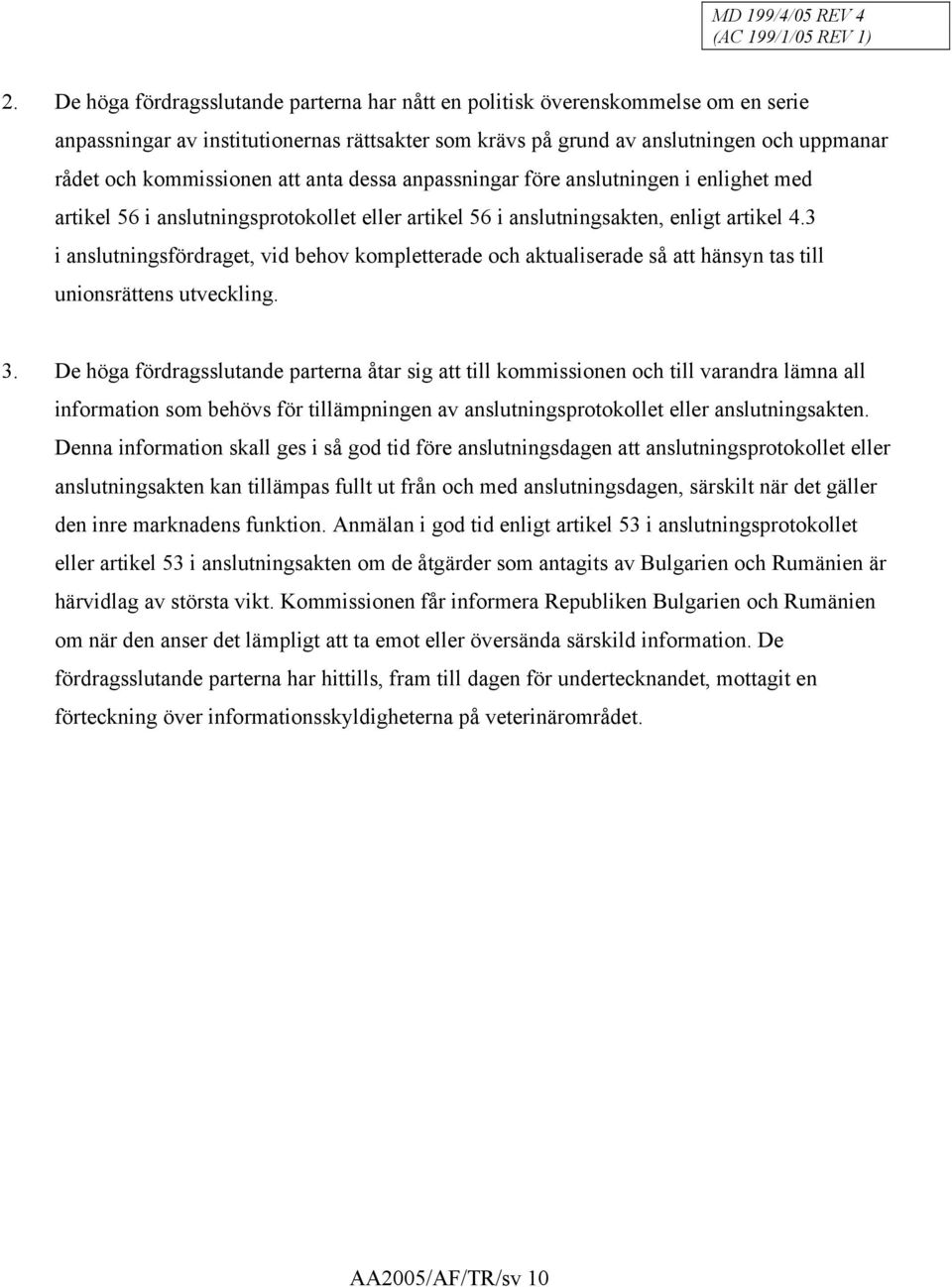 3 i anslutningsfördraget, vid behov kompletterade och aktualiserade så att hänsyn tas till unionsrättens utveckling. 3.