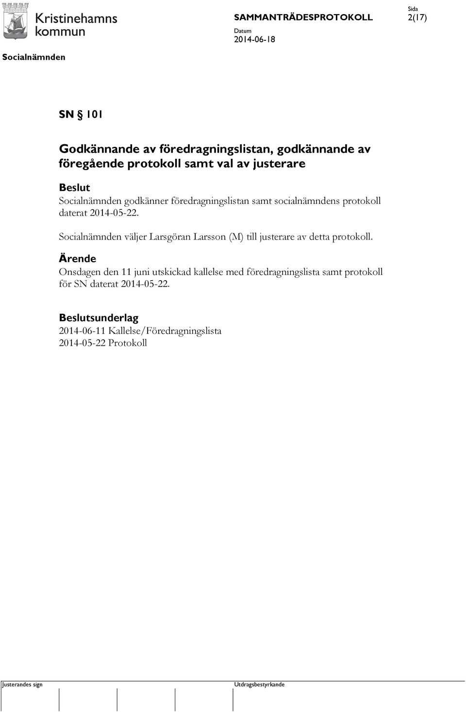 väljer Larsgöran Larsson (M) till justerare av detta protokoll.