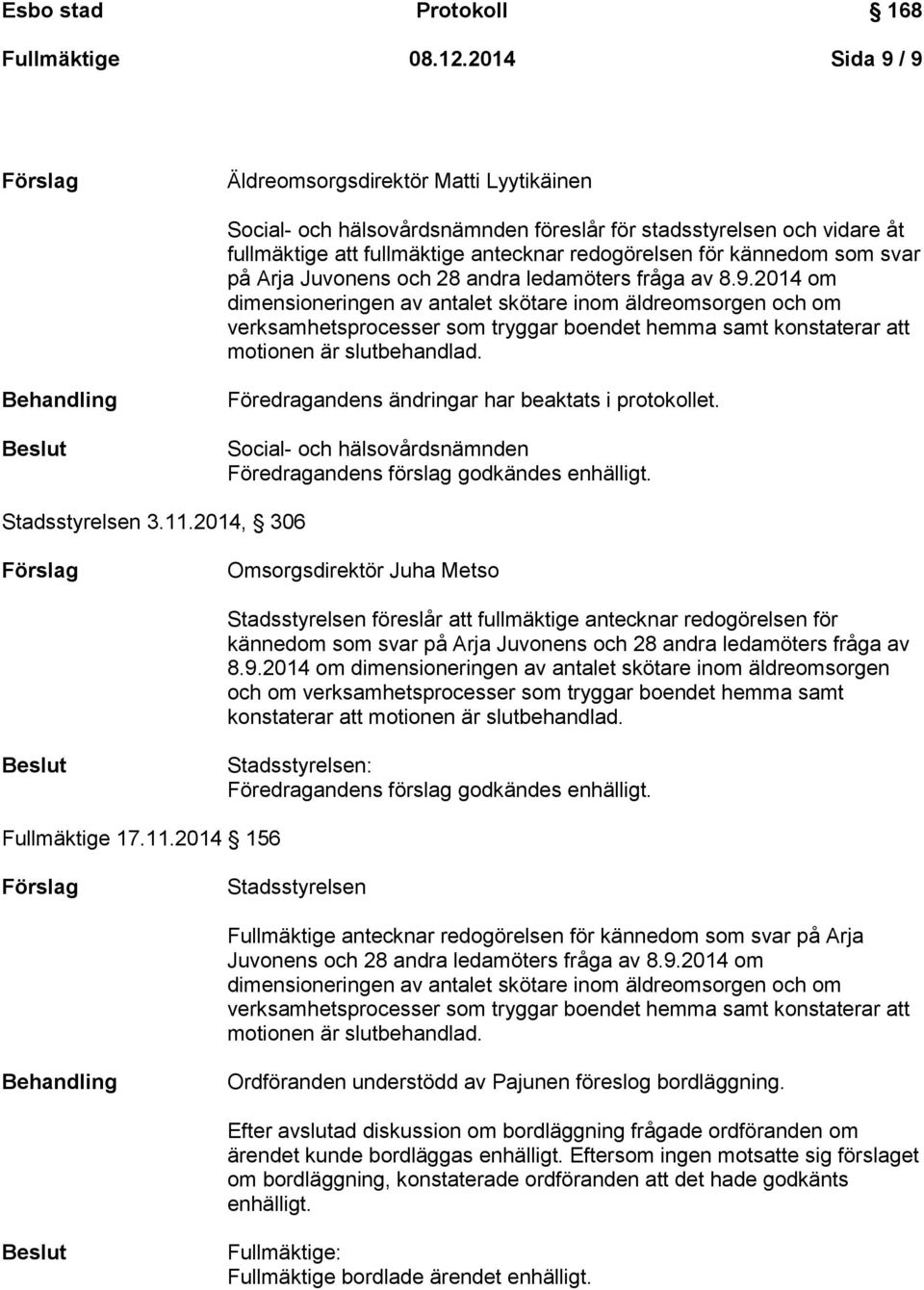 som svar på Arja Juvonens och 28 andra ledamöters fråga av 8.9.