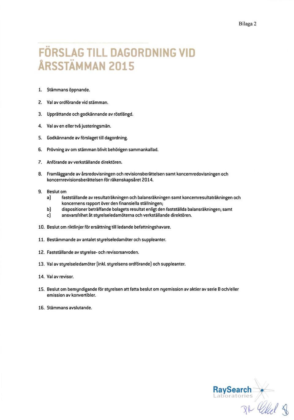 Framlaggande av arsredovisningen och revisionsberattelsen samt koncernredovisningen och koncernrevisionsberattelsen for rakenskapsaret 2014. 9.